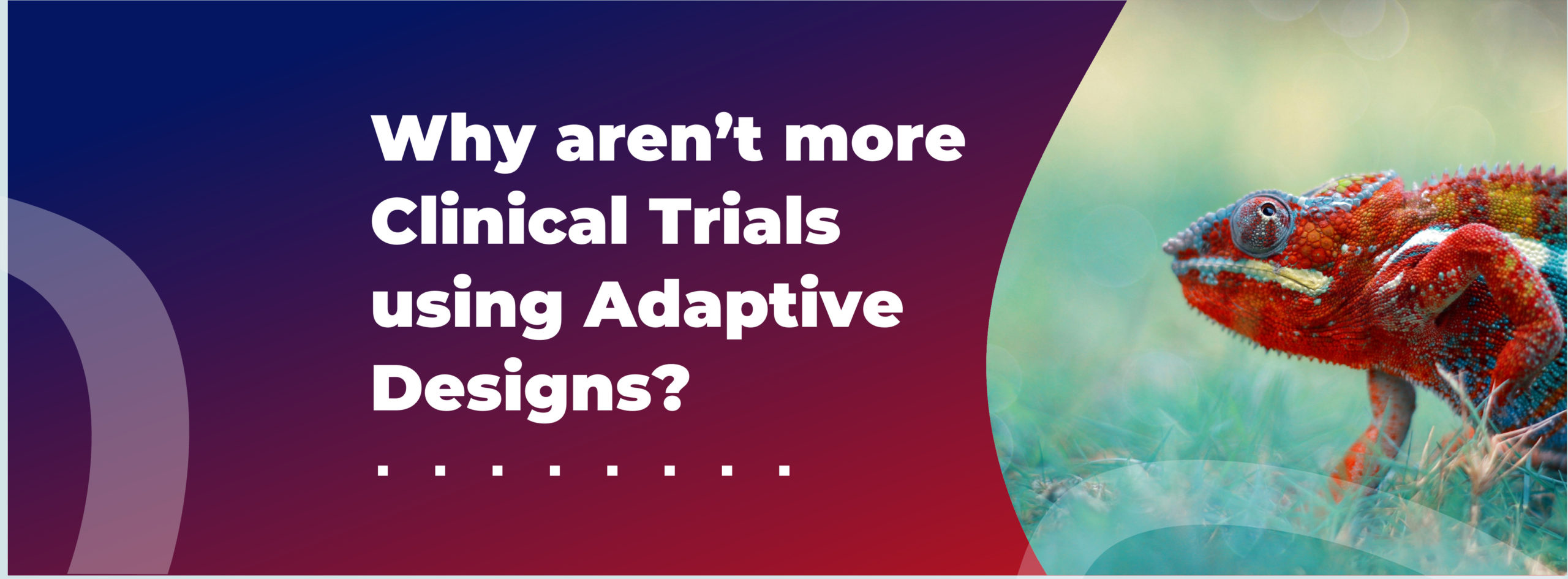 Why aren’t more Clinical Trials using Adaptive Designs